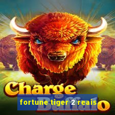 fortune tiger 2 reais